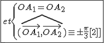 3$\fbox{et\{{OA_1=OA_2\\(\widehat{\vec{OA_1},\vec{OA_2}})\equiv\pm\frac{\pi}{3}[2\pi]}